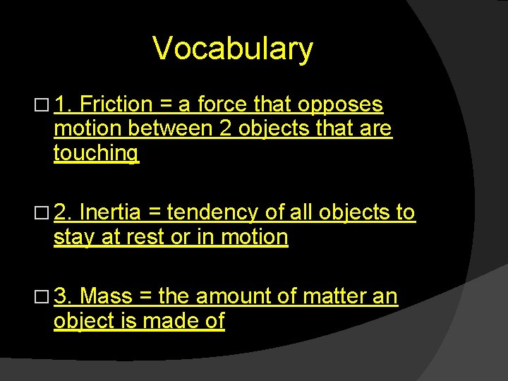 Vocabulary � 1. Friction = a force that opposes motion between 2 objects that