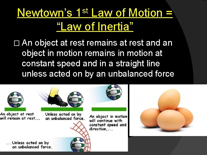 Newtown’s 1 st Law of Motion = “Law of Inertia” � An object at