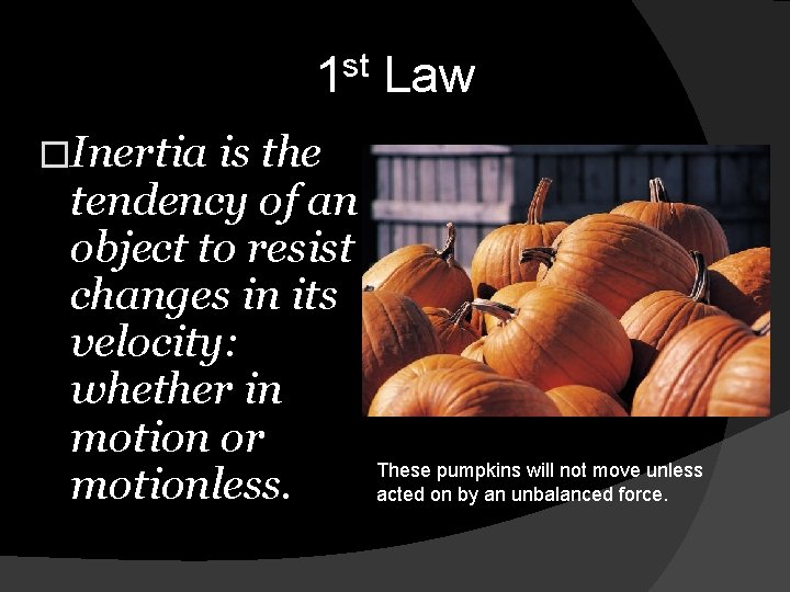 st 1 Law �Inertia is the tendency of an object to resist changes in