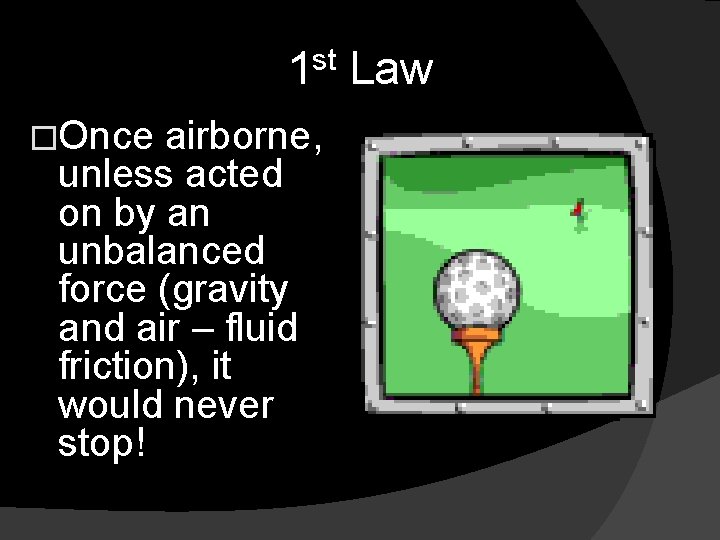 st 1 �Once airborne, unless acted on by an unbalanced force (gravity and air