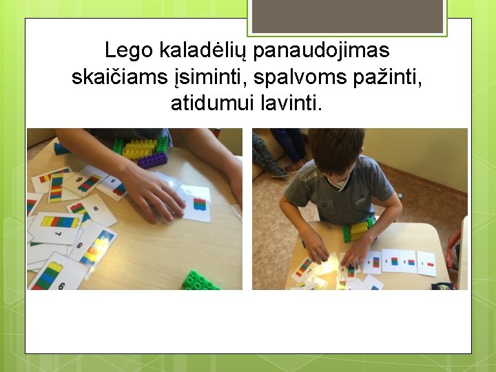 Lego kaladėlių panaudojimas skaičiams įsiminti, spalvoms pažinti, atidumui lavinti. 