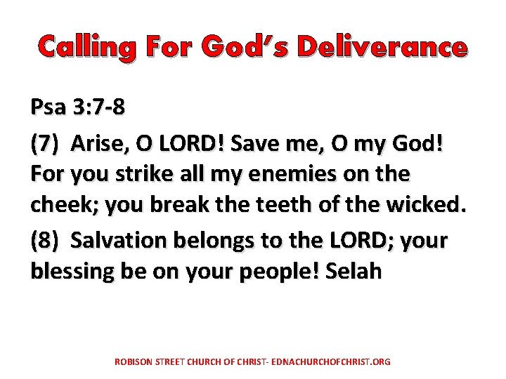 Calling For God’s Deliverance Psa 3: 7 -8 (7) Arise, O LORD! Save me,