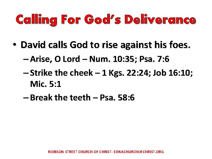 Calling For God’s Deliverance • David calls God to rise against his foes. –