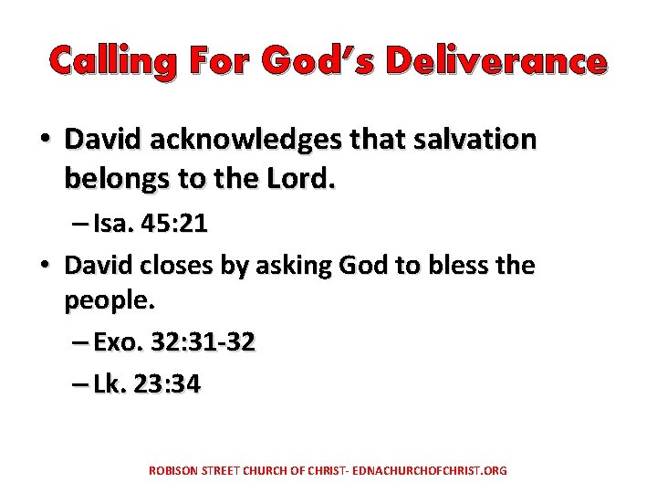 Calling For God’s Deliverance • David acknowledges that salvation belongs to the Lord. –
