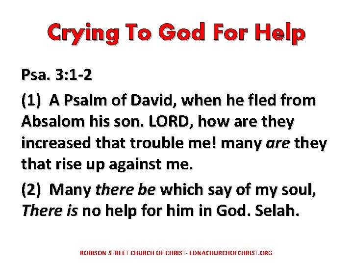 Crying To God For Help Psa. 3: 1 -2 (1) A Psalm of David,