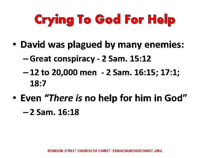 Crying To God For Help • David was plagued by many enemies: – Great