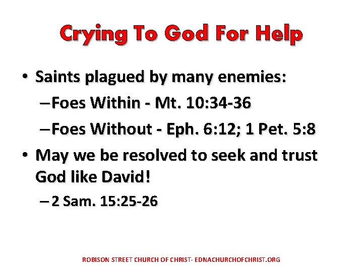 Crying To God For Help • Saints plagued by many enemies: – Foes Within