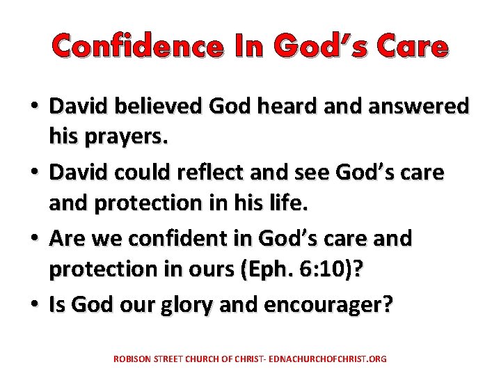 Confidence In God’s Care • David believed God heard answered his prayers. • David