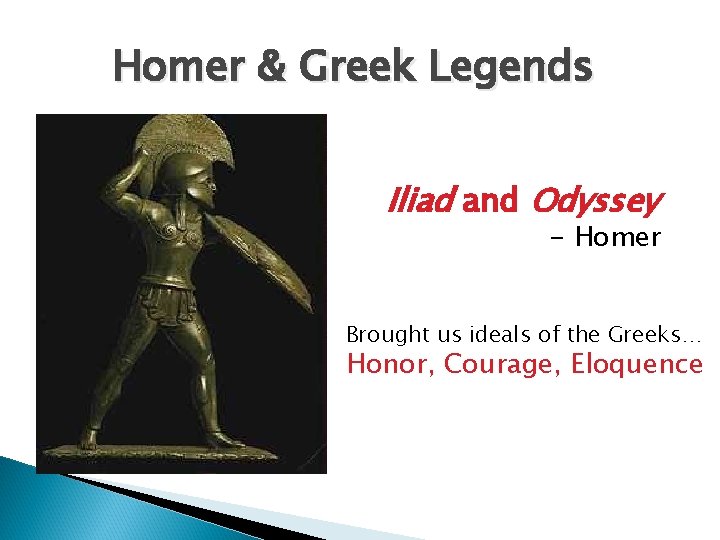 Homer & Greek Legends Iliad and Odyssey - Homer Brought us ideals of the