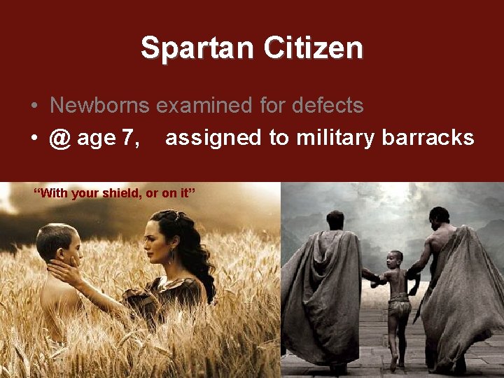 Spartan Citizen • Newborns examined for defects • @ age 7, assigned to military