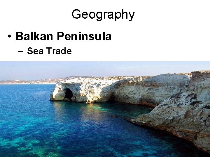 Geography • Balkan Peninsula – Sea Trade 