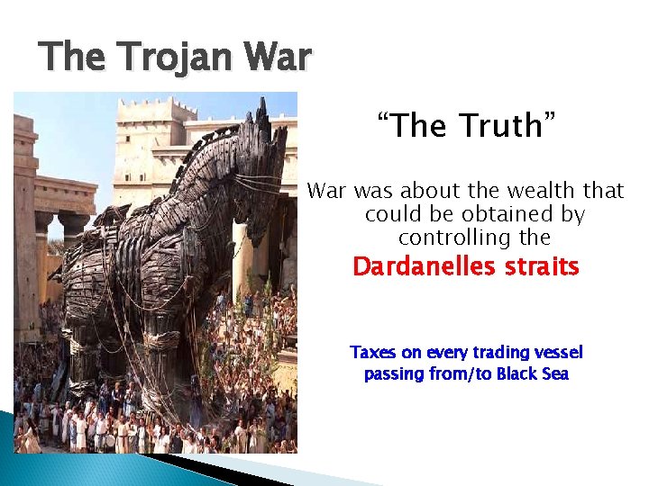 The Trojan War “The Truth” War was about the wealth that could be obtained