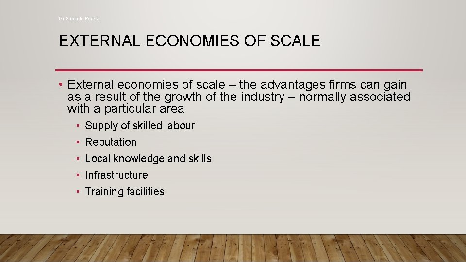 Dr. Sumudu Perera EXTERNAL ECONOMIES OF SCALE • External economies of scale – the