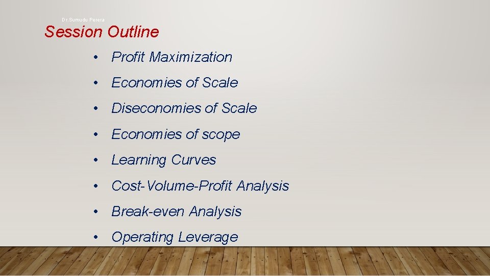 Dr. Sumudu Perera Session Outline • Profit Maximization • Economies of Scale • Diseconomies