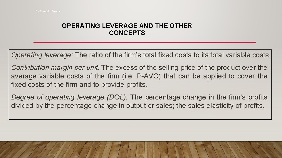 Dr. Sumudu Perera OPERATING LEVERAGE AND THE OTHER CONCEPTS Operating leverage: The ratio of
