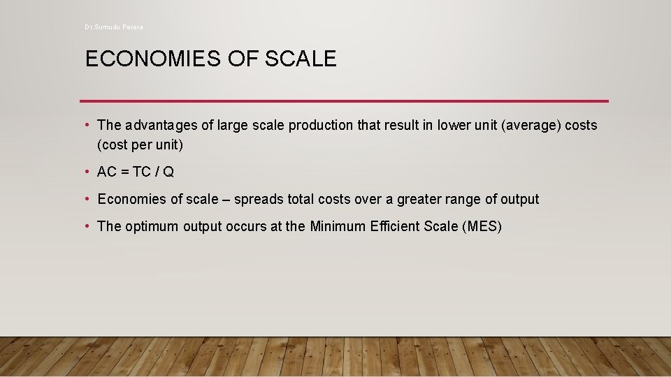 Dr. Sumudu Perera ECONOMIES OF SCALE • The advantages of large scale production that