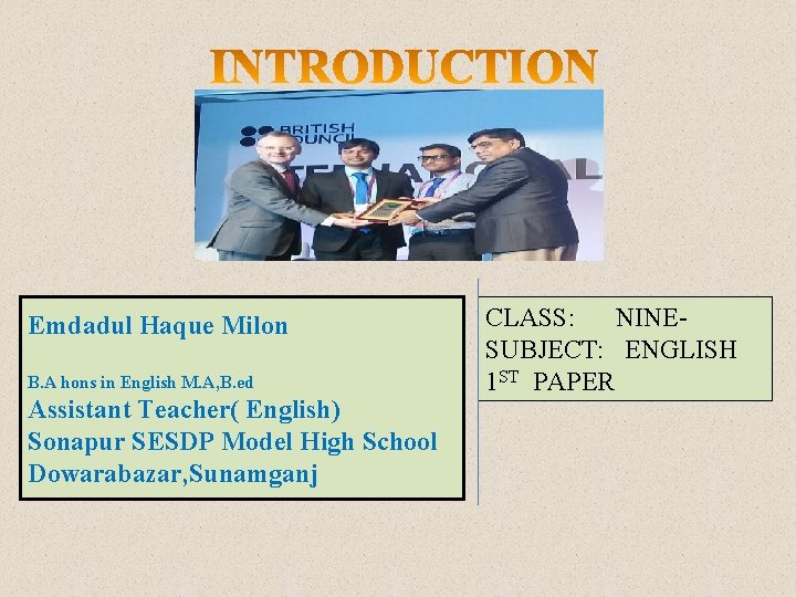 Emdadul Haque Milon B. A hons in English M. A, B. ed Assistant Teacher(