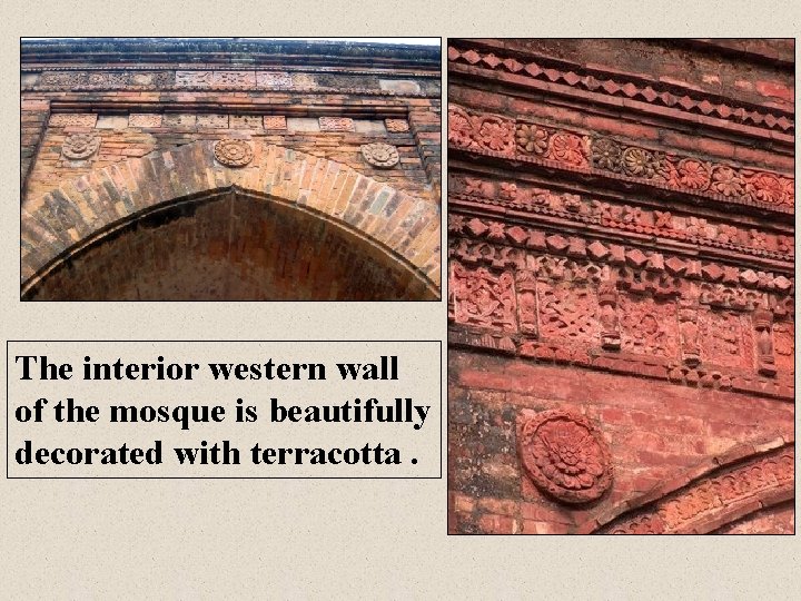 The interior western wall of the mosque is beautifully decorated with terracotta. 