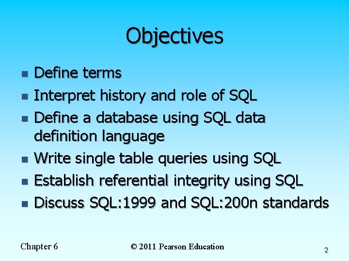 Objectives n n n Define terms Interpret history and role of SQL Define a