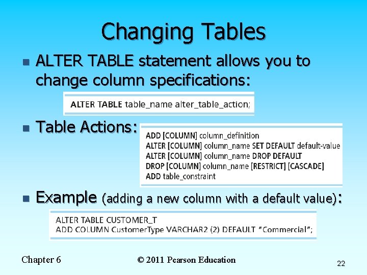 Changing Tables n ALTER TABLE statement allows you to change column specifications: n Table