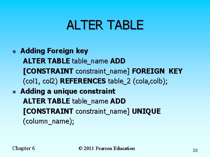 ALTER TABLE n n Adding Foreign key ALTER TABLE table_name ADD [CONSTRAINT constraint_name] FOREIGN