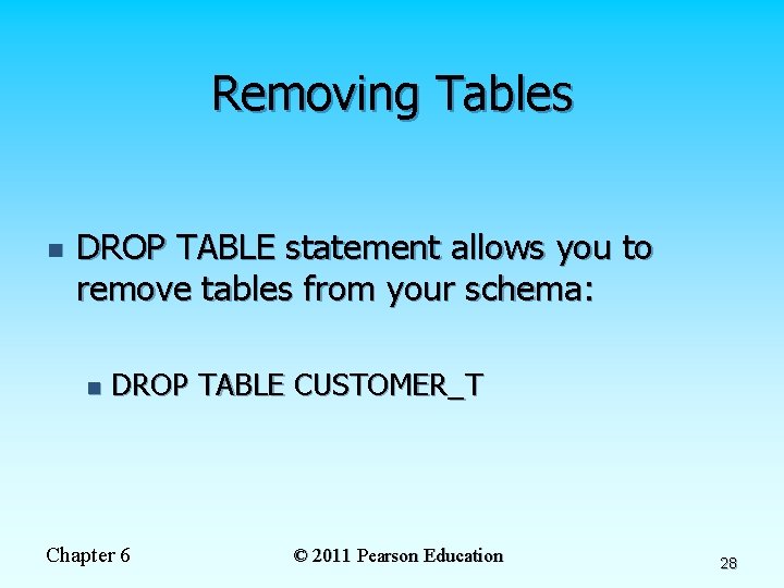 Removing Tables n DROP TABLE statement allows you to remove tables from your schema:
