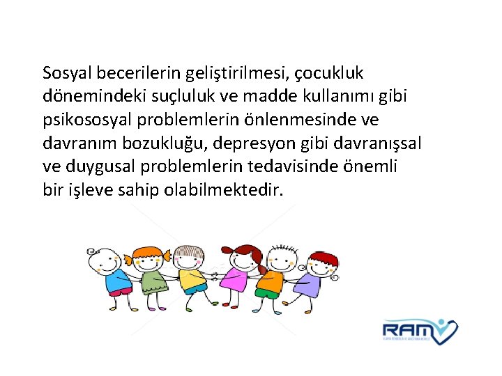 Sosyal becerilerin geliştirilmesi, çocukluk dönemindeki suçluluk ve madde kullanımı gibi psikososyal problemlerin önlenmesinde ve