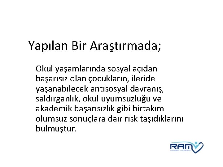 Yapılan Bir Araştırmada; Okul yaşamlarında sosyal açıdan başarısız olan çocukların, ileride yaşanabilecek antisosyal davranış,