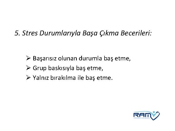 5. Stres Durumlarıyla Başa Çıkma Becerileri: Ø Başarısız olunan durumla baş etme, Ø Grup