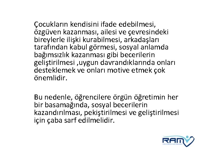 Çocukların kendisini ifade edebilmesi, özgüven kazanması, ailesi ve çevresindeki bireylerle ilişki kurabilmesi, arkadaşları tarafından