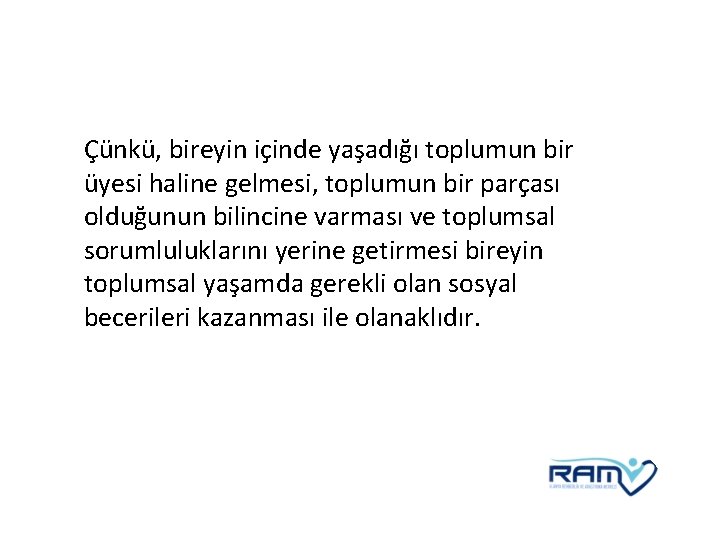 Çünkü, bireyin içinde yaşadığı toplumun bir üyesi haline gelmesi, toplumun bir parçası olduğunun bilincine