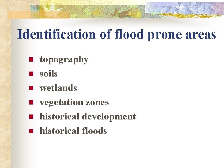 Identification of flood prone areas n n n topography soils wetlands vegetation zones historical