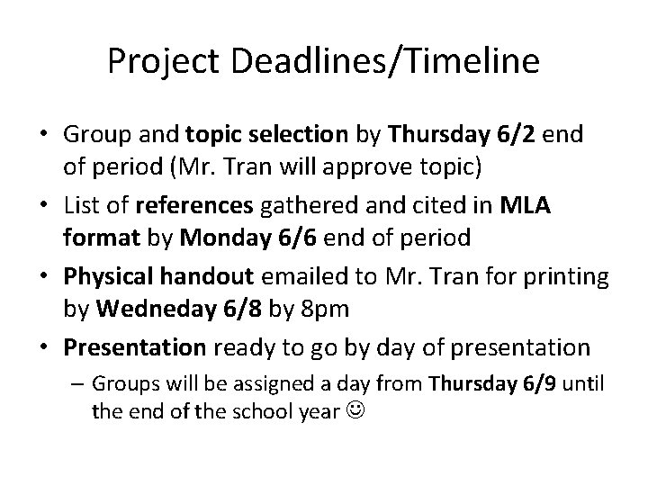 Project Deadlines/Timeline • Group and topic selection by Thursday 6/2 end of period (Mr.