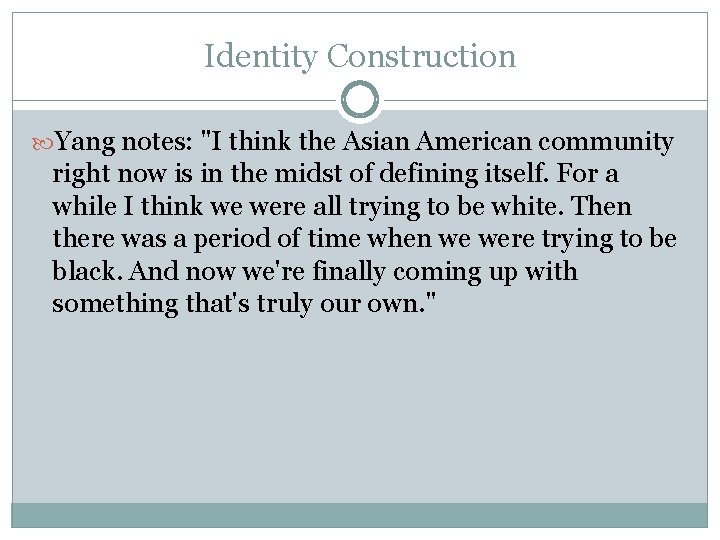Identity Construction Yang notes: "I think the Asian American community right now is in