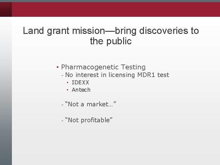 Land grant mission—bring discoveries to the public • Pharmacogenetic Testing – No interest in