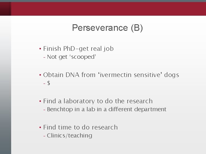 Perseverance (B) • Finish Ph. D-get real job – Not get ‘scooped’ • Obtain