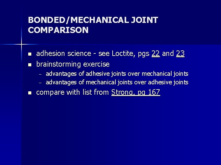 BONDED/MECHANICAL JOINT COMPARISON n n adhesion science - see Loctite, pgs 22 and 23