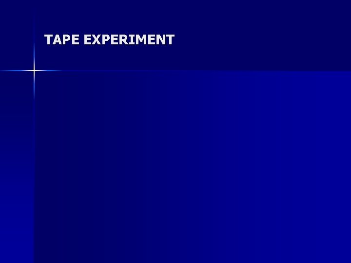 TAPE EXPERIMENT 