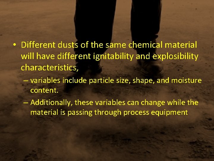  • Different dusts of the same chemical material will have different ignitability and