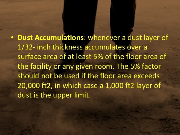  • Dust Accumulations: whenever a dust layer of 1/32 - inch thickness accumulates