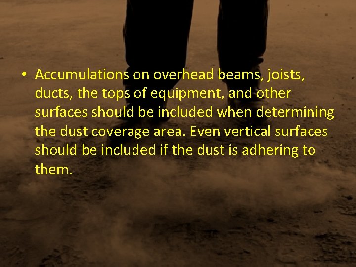  • Accumulations on overhead beams, joists, ducts, the tops of equipment, and other