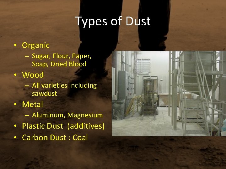 Types of Dust • Organic – Sugar, Flour, Paper, Soap, Dried Blood • Wood