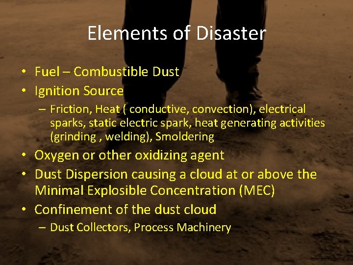 Elements of Disaster • Fuel – Combustible Dust • Ignition Source – Friction, Heat