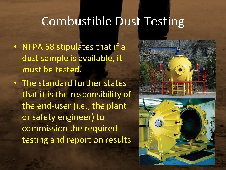 Combustible Dust Testing • NFPA 68 stipulates that if a dust sample is available,