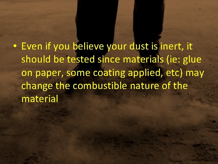  • Even if you believe your dust is inert, it should be tested