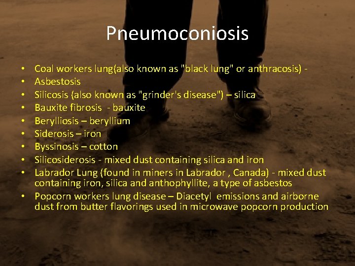 Pneumoconiosis Coal workers lung(also known as "black lung" or anthracosis) Asbestosis Silicosis (also known