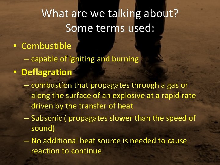 What are we talking about? Some terms used: • Combustible – capable of igniting