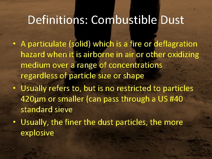 Definitions: Combustible Dust • A particulate (solid) which is a fire or deflagration hazard