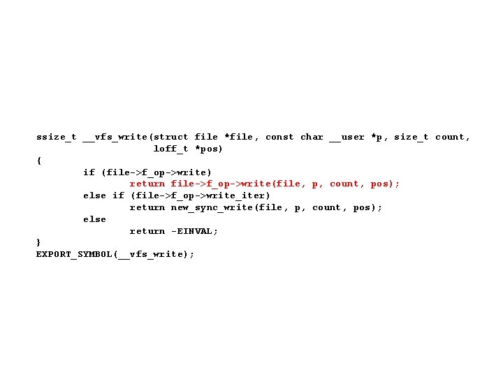 ssize_t __vfs_write(struct file *file, const char __user *p, size_t count, loff_t *pos) { if ssize_t __vfs_write(struct file *file, const char __user *p, size_t count, loff_t *pos) { if