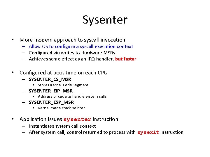 Sysenter • More modern approach to syscall invocation – Allow OS to configure a Sysenter • More modern approach to syscall invocation – Allow OS to configure a